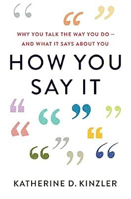 How You Say It: Why You Talk the Way You Do - and What It Says About You by Kinzler, Katherine D. | Hardcover | Psychology