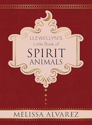 Llewellyn's Little Book of Spirit Animals: 4 (Llewellyn's Little Books) by Alvarez, Melissa | Hardcover | Body