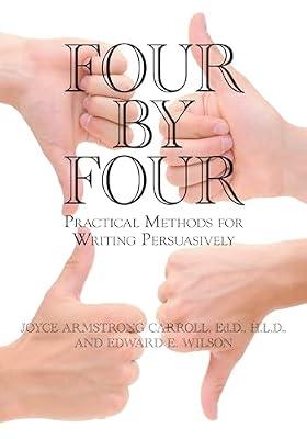 Four by Four: Practical Methods for Writing Persuasively by Carroll Ed.D  H.L.D., Joyce Armstrong; Wilson, Edward E.; New Jersey Writing Project | Paperback | Semantics