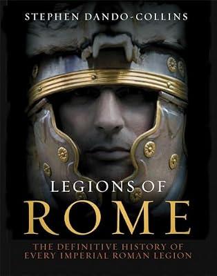 LEGIONS OF ROME by Dando-Collins, Stephen | Hardcover | Classical History