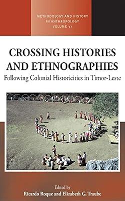 Crossing Histories and Ethnographies: Following Colonial Historicities in Timor-Leste: 37 (Methodology & History in Anthropology, 37) | Library | Social & Cultural Anthropology