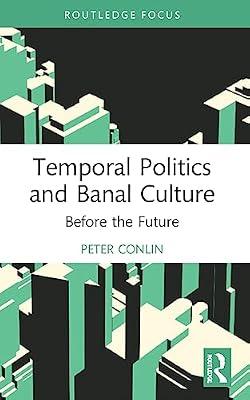 Temporal Politics and Banal Culture: Before the Future (Classical and Contemporary Social Theory) by Conlin, Peter | Paperback | Human Geography