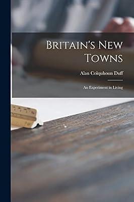 Britain's New Towns: an Experiment in Living by Duff, Alan Colquhoun 1896- | Paperback | Architecture