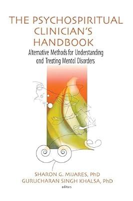 The Psychospiritual Clinician's Handbook: Alternative Methods For Understanding And Treating Mental Disorders | Paperback | Medical
