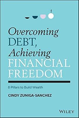 Overcoming Debt, Achieving Financial Freedom: 8 Pillars to Build Wealth by Zuniga-sanchez, Cindy | Hardcover | Business & Economics