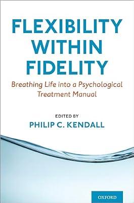 Flexibility Within Fidelity: Breathing Life into a Psychological Treatment Manual | Paperback | Psychology
