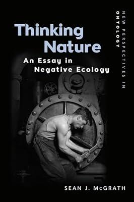 Thinking Nature: An Essay in Negative Ecology (New Perspectives in Ontology) by McGrath, Sean J. | Hardcover | Philosophy: Metaphysics & Ontology