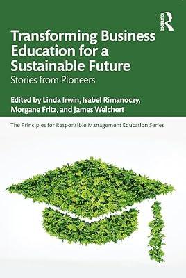 Transforming Business Education for a Sustainable Future: Stories from Pioneers (The Principles for Responsible Management Education Series) | Paperback | Economics