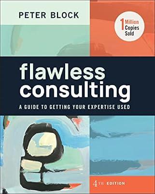 Flawless Consulting: A Guide to Getting Your Expertise Used by Block, Peter | Hardcover | Business & Economics
