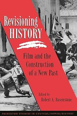 Revisioning History: Film and the Construction of a New Past: 5 (Princeton Studies in Culture/Power/History, 5) | Paperback | Performing Arts