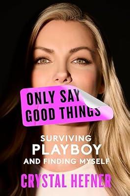 Only Say Good Things: Surviving Playboy and Finding Myself by Hefner, Crystal | Hardcover | Biography & Autobiography