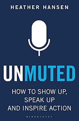 Unmuted: How to Show Up, Speak Up, and Inspire Action by Hansen, Heather | Paperback | Business Communication & Presentation
