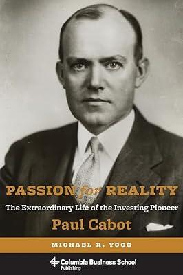 Passion for Reality: The Extraordinary Life of the Investing Pioneer Paul Cabot (Columbia Business School Publishing) by Yogg, Michael; Bogle, John | Hardcover | Corporate Finance