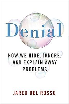 Denial: How We Hide, Ignore, and Explain Away Problems by Del Rosso, Jared | Hardcover | Social Science