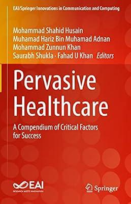 Pervasive Healthcare: A Compendium of Critical Factors for Success (Eai/Springer Innovations in Communication and Computing) | Hardcover | Technology & Engineering