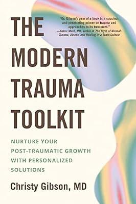 MODERN TRAUMA TOOLKIT: Nurture Your Post-Traumatic Growth with Personalized Solutions by Gibson MD, Christy | Paperback | Self-Help