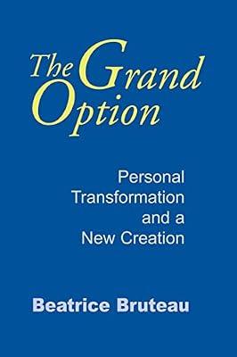 The Grand Option: Personal Transformation and a New Creation: 3 (Gethsemani Studies in Psychological and Religious Anthropology) by Bruteau, Beatrice | Hardcover | Christianity