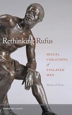 Rethinking Rufus: Sexual Violations of Enslaved Men: 2 (Gender and Slavery, 2) by Foster, Thomas A. | Hardcover | Social Science