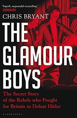 The Glamour Boys: The Secret Story of the Rebels who Fought for Britain to Defeat Hitler by Bryant, Chris | Hardcover | Prose: Non-Fiction