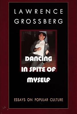 Dancing in Spite of Myself: Essays on Popular Culture by Grossberg, Lawrence | Hardcover | Cultural Studies