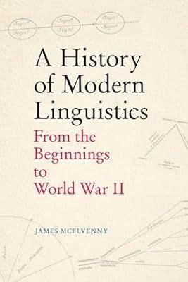 A History of Modern Linguistics: From the Beginnings to World War II by James McElvenny | Paperback | Linguistics