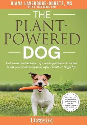 The Plant Powered Dog Unleash the Healing Powers of a Whole Food Plant Based Diet to Help your Canine Companion Enjoy a Healthier Longer Life by Laverdure-Dunetz, Diana | Paperback | Pets