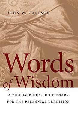 Words of Wisdom: A Philosophical Dictionary for the Perennial Tradition by Carlson, John W. | Paperback | Reference Works