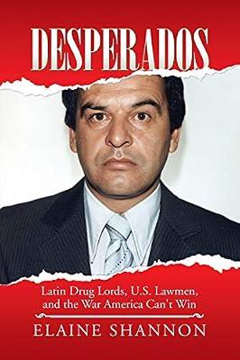 Desperados: Latin Drug Lords, U.S. Lawmen, and the War America Can't Win by Shannon, Elaine | Paperback | Society & Culture: General
