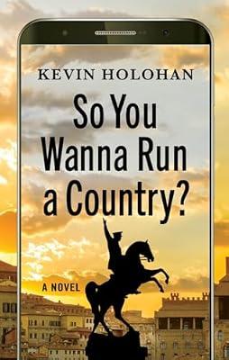 So You Wanna Run a Country?: A Novel by Holohan, Kevin | Hardcover | Fiction