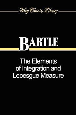 The Elements of Integration and Lebesgue Measure: 56 (Wiley Classics Library) by Bartle, Robert G. | Paperback | Mathematics