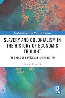 Slavery and Colonialism in the History of Economic Thought: The Cases of France and Great Britain (Routledge Studies in the History of Economics) by Pisanelli, Simona | Paperback | Business & Economics