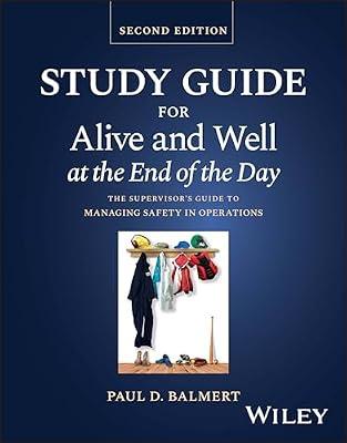 Study Guide for Alive and Well at the End of the Day: The Supervisor's Guide to Managing Safety in Operations, Second Edition by Balmert, Paul D. | Paperback | Technology & Engineering