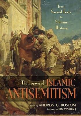 Legacy of Islamic Antisemitism: From Sacred Texts to Solemn History | Hardcover | Religion