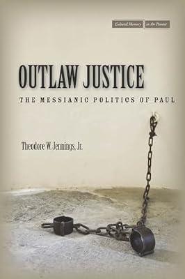 Outlaw Justice: The Messianic Politics of Paul (Cultural Memory in the Present) by Jennings, Theodore | Paperback | Religion