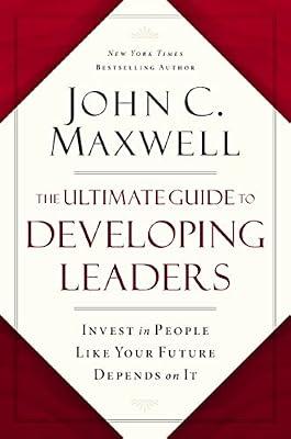 ULT GT DEVELOPING LEADERS: Invest in People Like Your Future Depends on It by Maxwell, John C. | Hardcover | Business & Economics