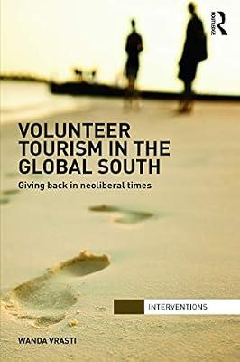 Volunteer Tourism in the Global South: Giving back in neoliberal times (Interventions) by Vrasti, Wanda | Hardcover | Political Science