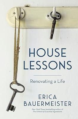 House Lessons: Renovating a Life by Bauermeister, Erica | Hardcover | Biography & Autobiography