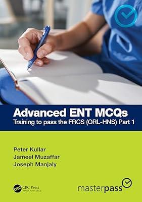Advanced ENT MCQs: Training to Pass the FRCS (ORL-HNS) (MasterPass) by Kullar, Peter; Manjaly, Joseph; Muzaffar, Jameel | Hardcover | Otorhinolaryngology (Ent)