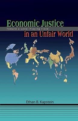 Economic Justice in an Unfair World – Toward a Level Playing Field by Kapstein, Ethan B | Hardcover | International Economics