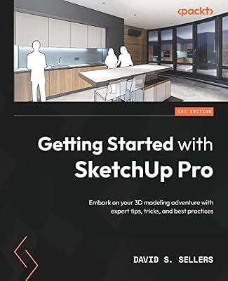 Getting Started with SketchUp Pro: Embark on your 3D modeling adventure with expert tips, tricks, and best practices by Sellers, David S | Paperback | Computers