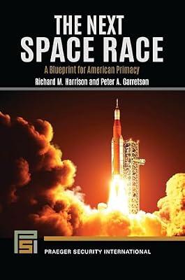 The Next Space Race: A Blueprint for American Primacy (Praeger Security International) by Harrison, Richard M.; Garretson, Peter A. | Paperback | Political Science