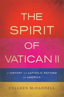 The Spirit of Vatican II: A History of Catholic Reform in America by McDannell, Colleen | Hardcover | Roman Catholicism