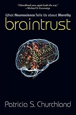 Braintrust – What Neuroscience Tells Us about Morality by Churchland, Patricia | Hardcover | Popular Science