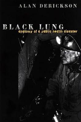 Black Lung: Anatomy of a Public Health Disaster by Derickson, Alan | Hardcover | Social & Cultural History