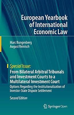 From Bilateral Arbitral Tribunals and Investment Courts to a Multilateral Investment Court: Options Regarding the Institutionalization of ... Yearbook of International Economic Law) by Bungenberg, Marc; Reinisch, August | Hardcover | Arbitration