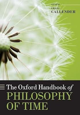 The Oxford Handbook of Philosophy of Time by Craig Callender; David Atkinson; Frank Arntzenius | Paperback | Philosophy