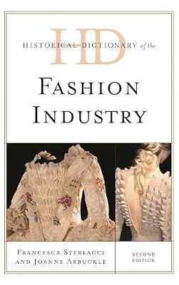Historical Dictionary of the Fashion Industry (Historical Dictionaries of Professions and Industries) by Sterlacci, Francesca; Arbuckle, Joanne | Hardcover | Design