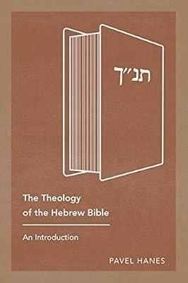 The Theology of the Hebrew Bible: An Introduction by Hanes, Pavel | Paperback | Criticism & Exegesis Of Sacred Texts