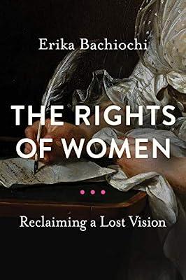 The Rights of Women: Reclaiming a Lost Vision (Catholic Ideas for a Secular World) by Bachiochi, Erika | Paperback | Christian Life & Practice
