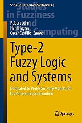 Type-2 Fuzzy Logic and Systems: Dedicated to Professor Jerry Mendel for his Pioneering Contribution: 362 (Studies in Fuzziness and Soft Computing) | Hardcover | Expert Systems